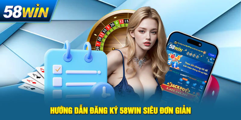 Hướng Dẫn Đăng Ký 58win Siêu Đơn Giản Nhanh Chóng 36 huong dan dang ky 58win sieu don gian